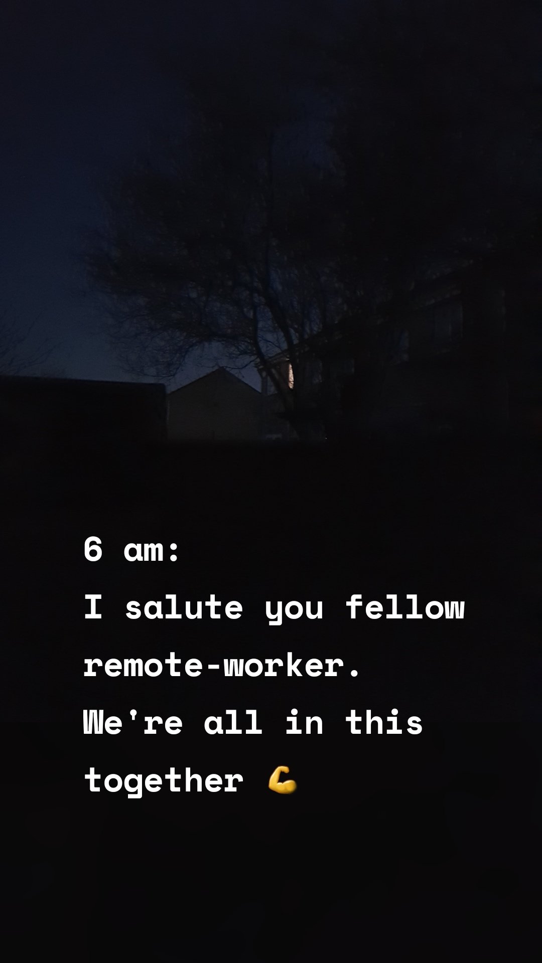 6 am:
I salute you fellow remote-worker. We're all in this together 💪